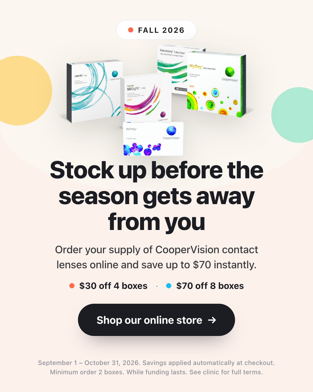 Stock up before the season gets away from you. Save up to $70 instantly on CooperVision contact lenses.